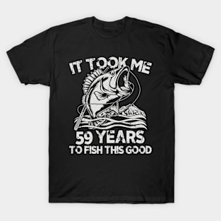 It Took Me 59 Years To Fish 59th Birthday Gift T-Shirt